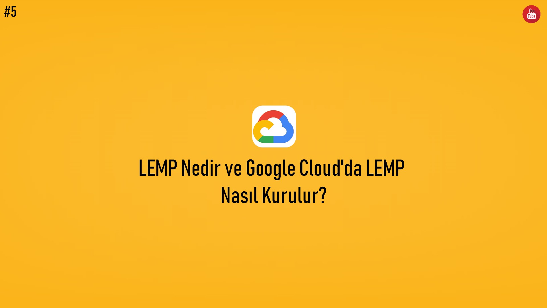 LEMP Nedir ve Google Cloud'da LEMP Nasıl Kurulur? (Video İçerik) başlıklı içeriğin resmi